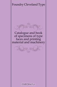 Catalogue and book of specimens of type faces and printing material and machinery