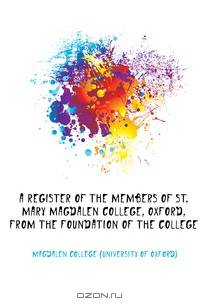 A register of the members of St. Mary Magdalen College, Oxford, from the foundation of the college