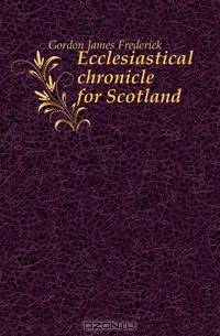 Ecclesiastical chronicle for Scotland