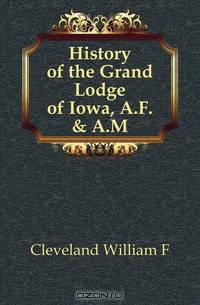 History of the Grand Lodge of Iowa, A.F. & A.M