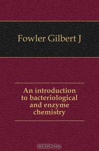 An introduction to bacteriological and enzyme chemistry