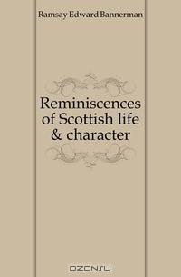 Reminiscences of Scottish life & character