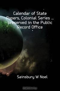 Calendar of State Papers, Colonial Series preserved in the Public Record Office