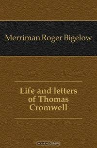 Life and letters of Thomas Cromwell