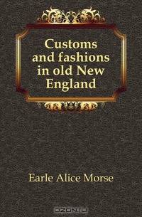 Customs and fashions in old New England
