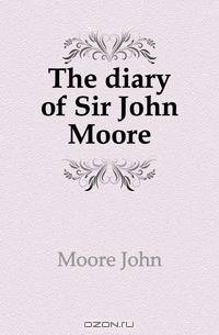 The diary of Sir John Moore