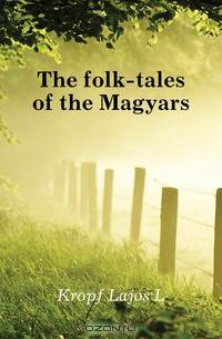 The folk-tales of the Magyars