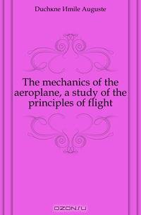 The mechanics of the aeroplane, a study of the principles of flight