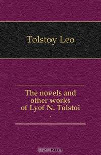 The novels and other works of Lyof N. Tolstoi