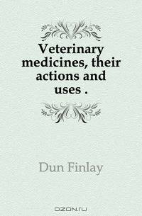 Veterinary medicines, their actions and uses