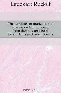 The parasites of man, and the diseases which proceed from them. A text-book for students and practitioners