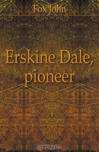 Erskine Dale, pioneer
