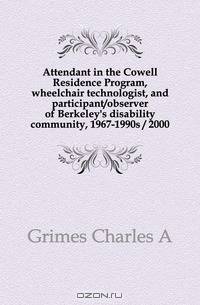 Attendant in the Cowell Residence Program, wheelchair technologist, and participant/observer of Berkeley