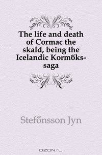 The life and death of Cormac the skald, being the Icelandic Kormaks-saga
