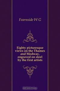 Eighty picturesque views on the Thames and Medway, engraved on steel by the first artists