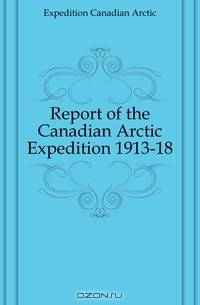 Report of the Canadian Arctic Expedition 1913-18