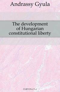 The development of Hungarian constitutional liberty
