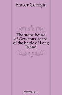 The stone house of Gowanus, scene of the battle of Long Island