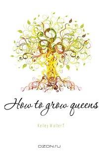 How to grow queens