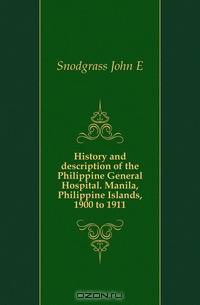 History and description of the Philippine General Hospital. Manila, Philippine Islands, 1900 to 1911