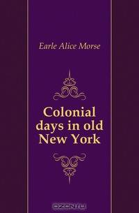 Colonial days in old New York