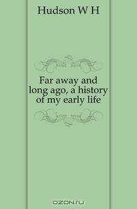 Far away and long ago, a history of my early life