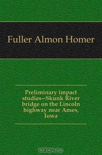 Preliminary impact studies--Skunk River bridge on the Lincoln highway near Ames, Iowa