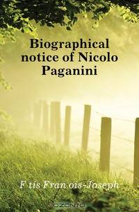 Biographical notice of Nicolo Paganini