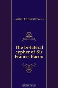 The bi-lateral cypher of Sir Francis Bacon