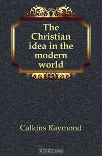 The Christian idea in the modern world