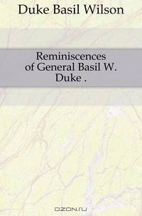 Reminiscences of General Basil W. Duke