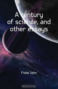 A century of science, and other essays