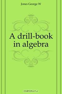 A drill-book in algebra