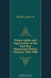 Water rights and legal issues at the East Bay Municipal Utility District, 1951-1983