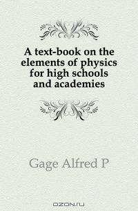 A text-book on the elements of physics for high schools and academies