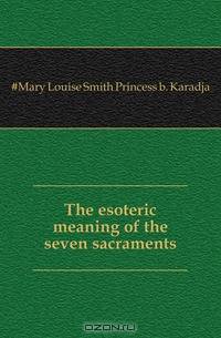 The esoteric meaning of the seven sacraments