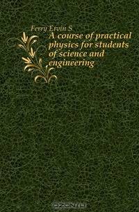 A course of practical physics for students of science and engineering