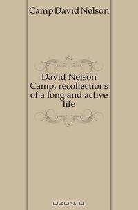 David Nelson Camp, recollections of a long and active life