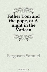 Father Tom and the pope, or A night in the Vatican