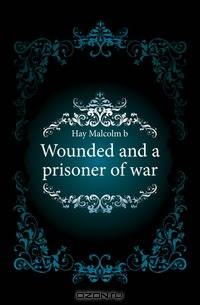 Wounded and a prisoner of war