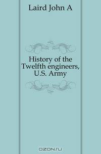 History of the Twelfth engineers, U.S. Army