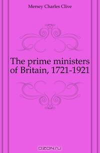The prime ministers of Britain, 1721-1921