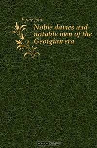 Noble dames and notable men of the Georgian era