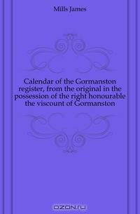 Calendar of the Gormanston register, from the original in the possession of the right honourable the viscount of Gormanston