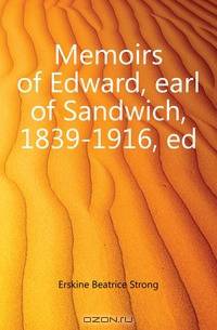 Memoirs of Edward, earl of Sandwich, 1839-1916, ed