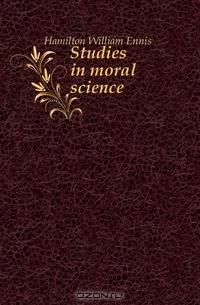 Studies in moral science
