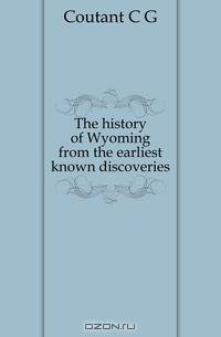 The history of Wyoming from the earliest known discoveries