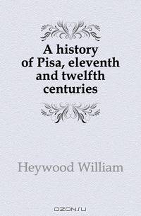 A history of Pisa, eleventh and twelfth centuries
