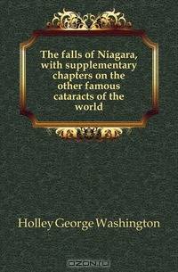 The falls of Niagara, with supplementary chapters on the other famous cataracts of the world