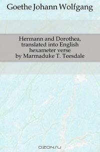 Hermann and Dorothea, translated into English hexameter verse by Marmaduke T. Teesdale